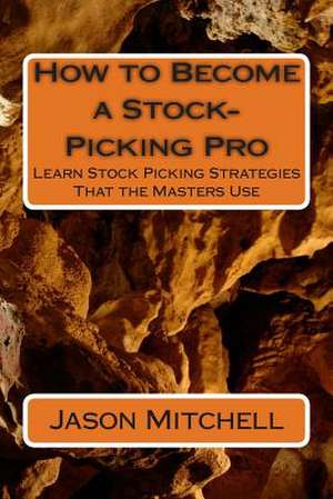 How to Become a Stock-Picking Pro de Jason Mitchell