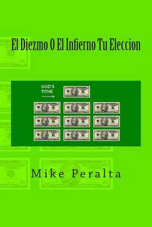 El Diezmo O El Infierno Tu Eleccion de Mike Peralta