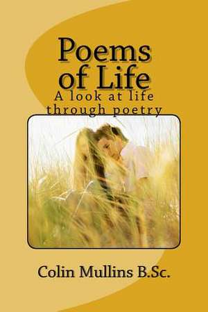 Poems of Life de Colin Mullins B. Sc