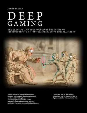 Deep Gaming - The Creative and Technological Potential of Stereoscopic 3D Vision for Interactive Entertainment de Jonas Schild