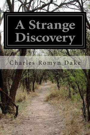 A Strange Discovery de Charles Romyn Dake