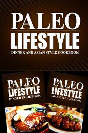 Paleo Lifestyle - Dinner and Asian Style Cookbook de Paleo Lifestyle 2. Book