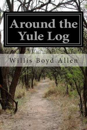 Around the Yule Log de Willis Boyd Allen