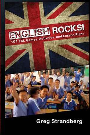 English Rocks! 101 ESL Games, Activities, and Lesson Plans de Greg Strandberg