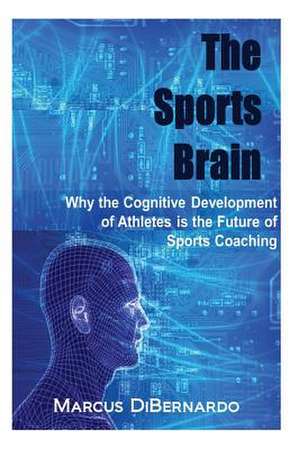 The Sports Brain de Marcus Dibernardo