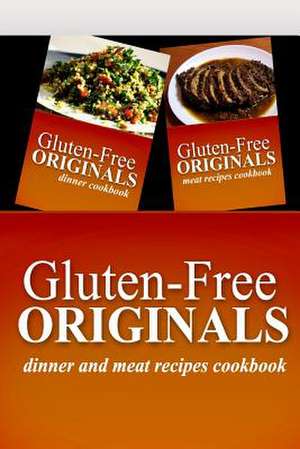 Gluten-Free Originals - Dinner and Meat Recipes Cookbook de Gluten Free Originals