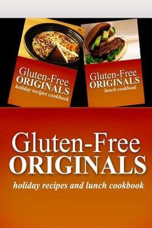 Gluten-Free Originals - Holiday Recipes and Lunch Cookbook de Gluten Free Originals