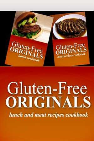 Gluten-Free Originals - Lunch and Meat Recipes Cookbook de Gluten Free Originals