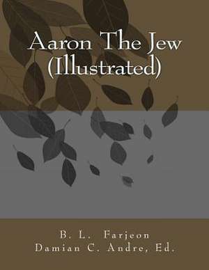 Aaron the Jew (Illustrated) de B. L. Farjeon