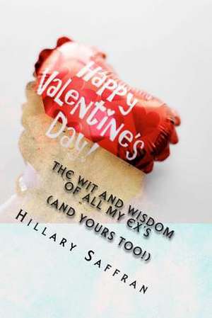 The Wit and Wisdom of All My Ex's de Hillary Saffran