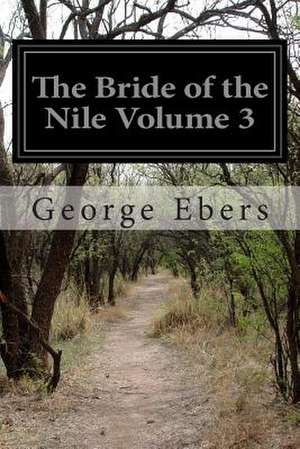 The Bride of the Nile Volume 3 de George Ebers