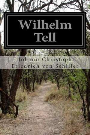 Wilhelm Tell de Johann Christoph Friedrich Von Schiller