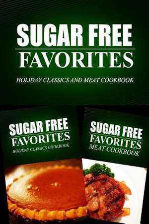 Sugar Free Favorites - Holiday Classics and Meat Cookbook de Sugar Free Favorites Combo Pack Series