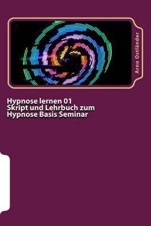 Hypnose Lernen 01 Skript Und Lehrbuch Zum Hypnose Basis Seminar de Arno Ostlander