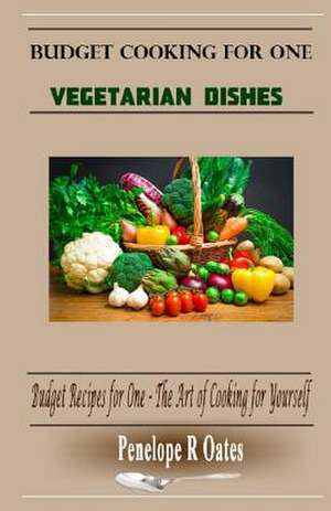 Budget Cooking for One - Vegetarian de Penelope R. Oates