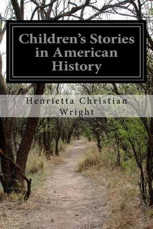 Children's Stories in American History de Wright, Henrietta Christian