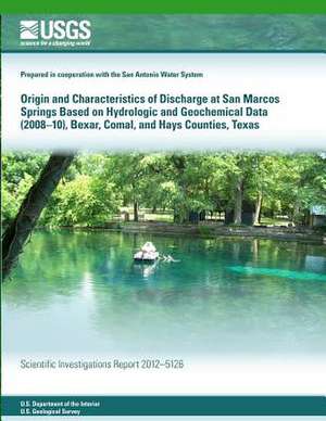 Origin and Characteristics of Discharge at San Marcos Springs Based on Hydrologic and Geochemical Data (2008?10), Bexar, Comal, and Hays Counties, Tex de U. S. Department of the Interior