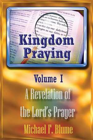 Kingdom Praying Vol. I de Michael F. Blume