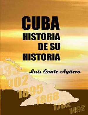 Cuba Historia de Su Historia de Dr Luis Conte Aguero