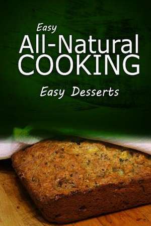 Easy All - Natural Cooking - Easy Desserts de Easy Natural Cooking