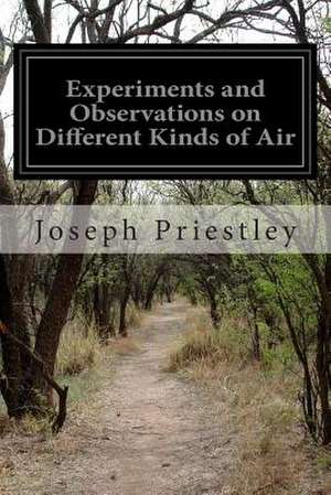 Experiments and Observations on Different Kinds of Air de Joseph Priestley