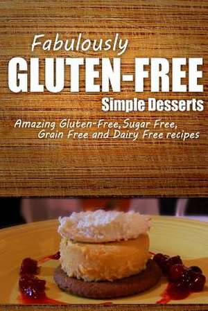 Fabulously Gluten-Free - Simple Desserts de Fabulously Gluten-Free