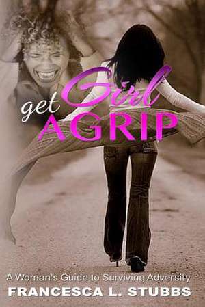 Girl, Get a Grip! de Francesca L. Stubbs