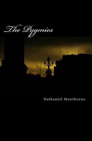 The Pygmies de Nathaniel Hawthorne