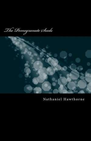 The Pomegranate Seeds de Nathaniel Hawthorne