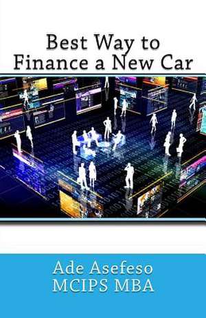 Best Way to Finance a New Car de Ade Asefeso McIps Mba