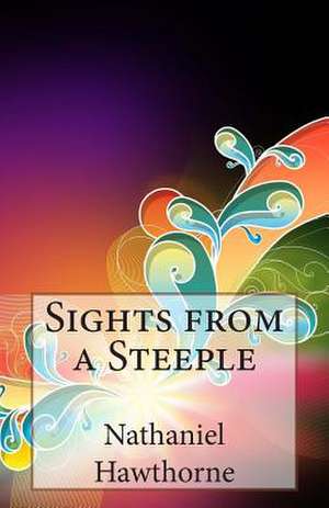 Sights from a Steeple de Nathaniel Hawthorne