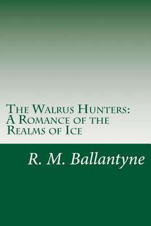 The Walrus Hunters de R. M. Ballantyne