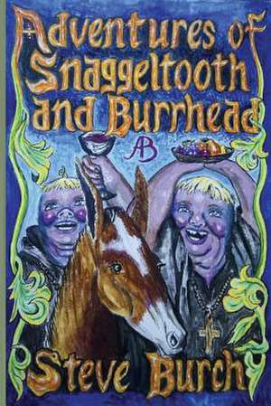 Adventures of Snaggeltooth and Burrhead de Steve Burch