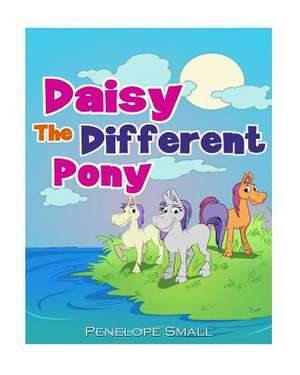 Daisy the Different Pony de Penelope Small