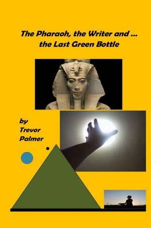 The Pharaoh, the Writer ... and the Last Green Bottle de MR Trevor Palmer