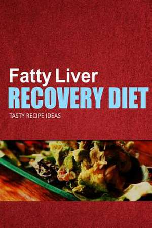 Fatty Liver Recovery Diet - Tasty Recipe Ideas de Fatty Liver Recovery Diet