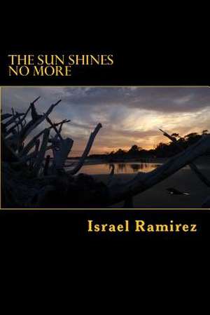 The Sun Shines No More de Israel Ramirez