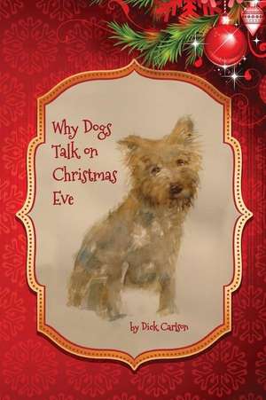 Why Dogs Can Talk on Christmas Eve: (Charles Darwin Masterpiece Collection) de Dick Carlson