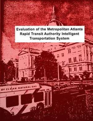 Evaluation of the Metropolitan Atlanta Rapid Transit Authority Intelligent Transportation System de U. S. Department of Transportation