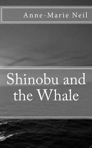 Shinobu and the Whale de Anne-Marie Neil