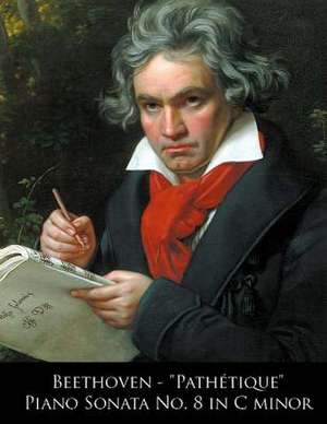 Beethoven - Pathetique Piano Sonata No. 8 in C Minor de Ludwig Van Beethoven