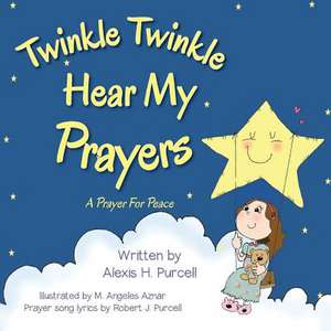 Twinkle Twinkle Hear My Prayers de Purcell, Alexis H.