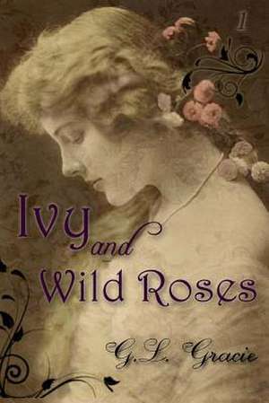 Ivy and Wild Roses de G. L. Gracie