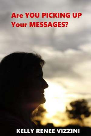 Are You Picking Up Your Messages? de Kelly Renee Vizzini