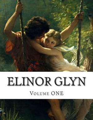 Elinor Glyn, Volume One de Elinor Glyn