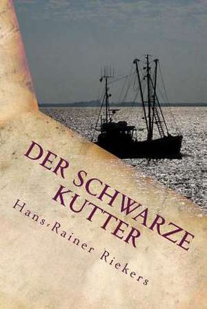 Der Schwarze Kutter - Die Gefahrliche Suche Nach Den Unheimlichen Lichtern Im Watt de Hans-Rainer Riekers