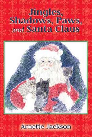 Jingles, Shadows, Paws, and Santa Claus de Arnette Jackson