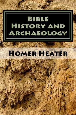 Bible History and Archaeology de Dr Homer Heater Jr