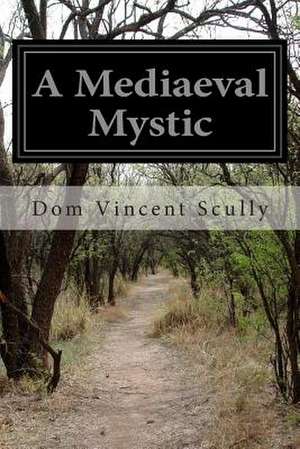 A Mediaeval Mystic de Dom Vincent Scully