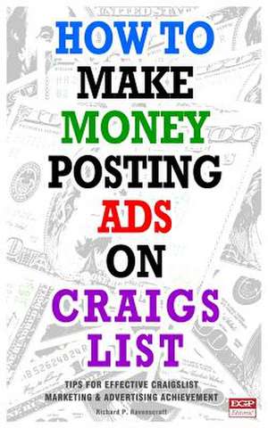 How to Make Money Posting Ads on Craigslist de Richard P. Ravenscraft